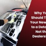 Why You Should Take Your New Car to a Detailer Not the Dealership